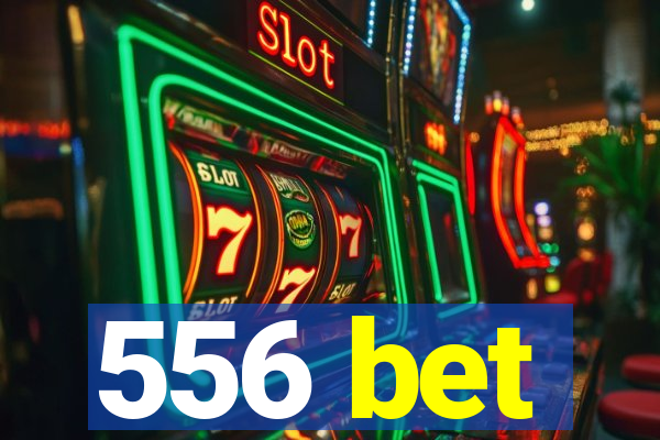 556 bet